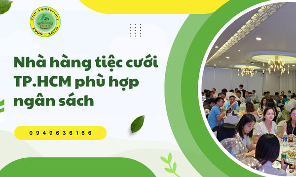 Nhà hàng tiệc cưới TP.HCM phù hợp ngân sách