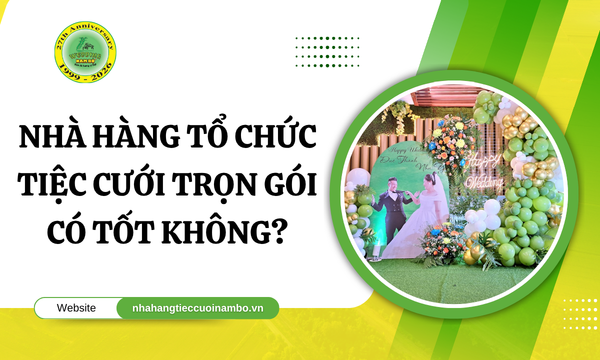 Nhà hàng tổ chức tiệc cưới trọn gói có tốt không?