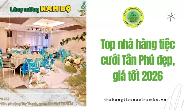 Top nhà hàng tiệc cưới Tân Phú đẹp, giá tốt 2026