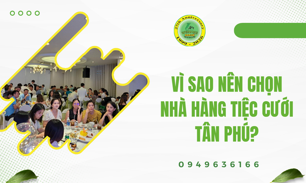 Vì sao nên chọn nhà hàng tiệc cưới Tân Phú?